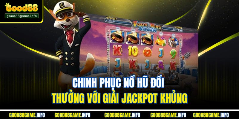 Chinh phục nổ hũ đổi thưởng với giải Jackpot khủng