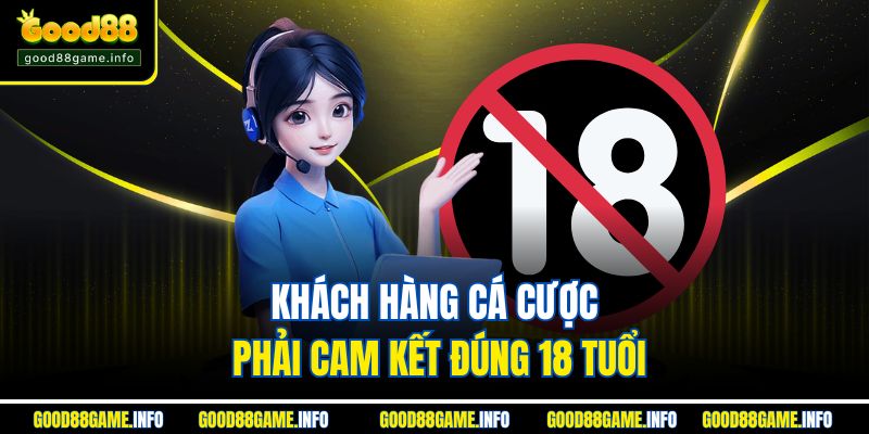 Khách hàng cá cược phải cam kết đúng 18 tuổi